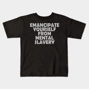 Emancipate Yourself From Mental Slavery Kids T-Shirt